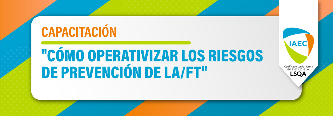 Capacitación Cómo Operativizar los Riesgos de Prevención de LA/FT